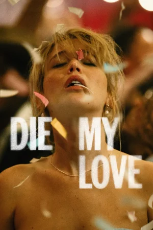 Фильм Die My Love (2025)